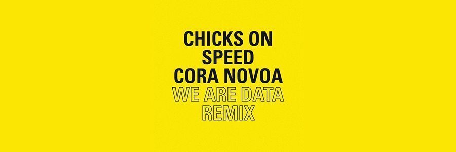 Chicks On Speed - We Are Data (Cora Novoa Remix)