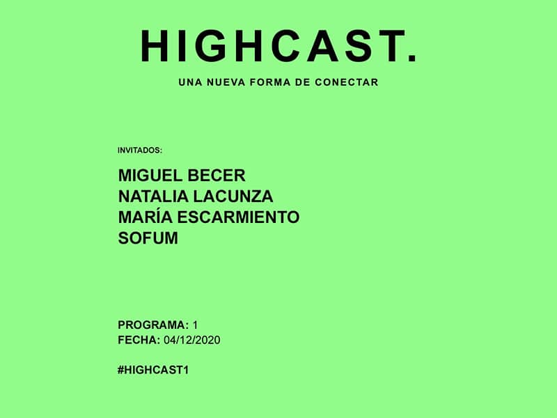 HIGHCAST. 1 – Miguel Becer, Natalia Lacunza, María Escarmiento + Sofum