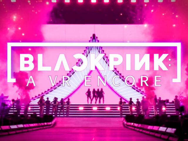 “BLACKPINK: A VR Encore” trailer is here